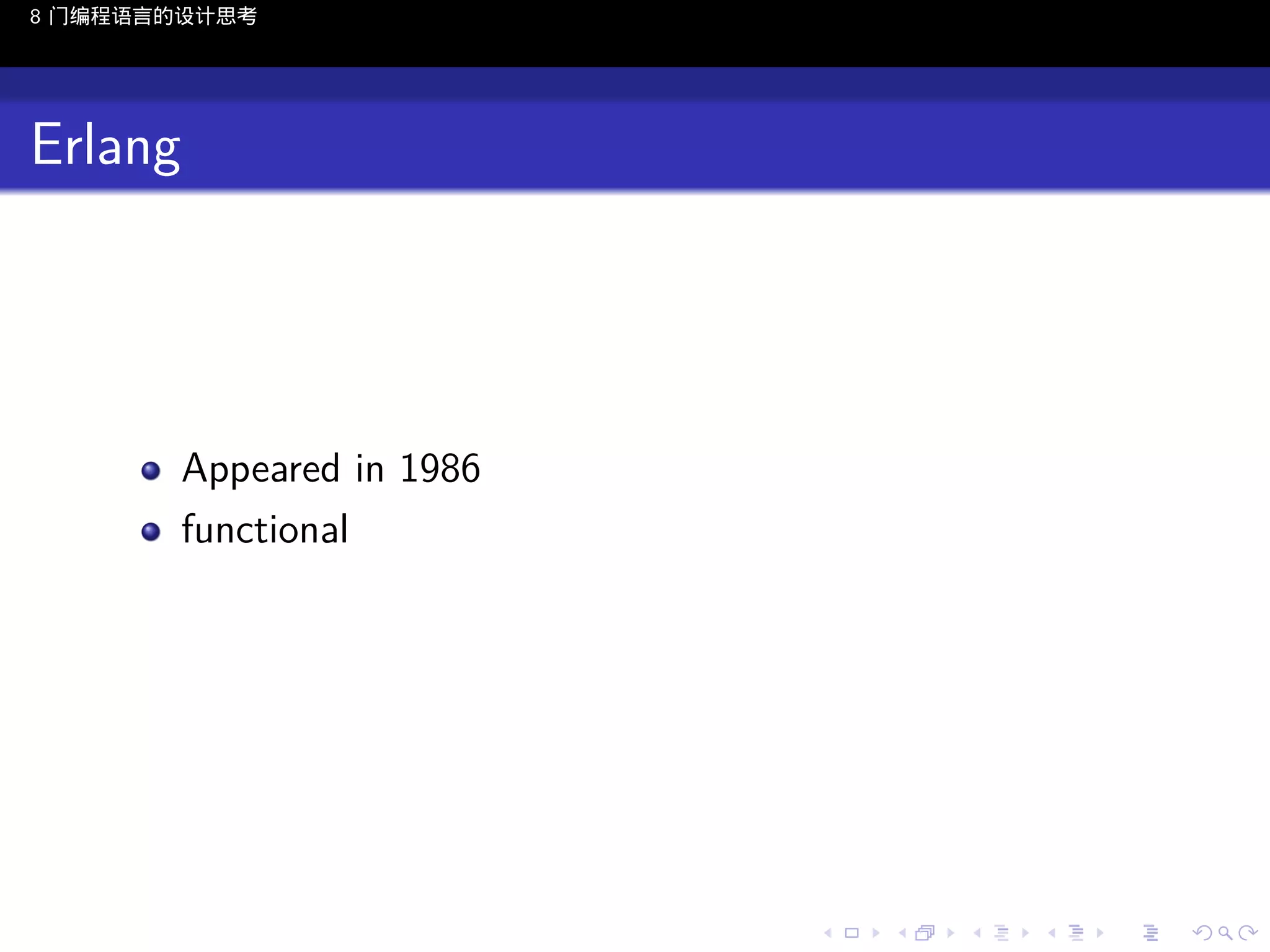 8 门编程语言的设计思考

Erlang

Appeared in 1986
functional

..

.
..

.
..

.

. . . . . . . . . . . .
.. .. .. .. .. .. .. .. .. .. .. .. ..

.
..

.
..

.
..

.
..

.

 
