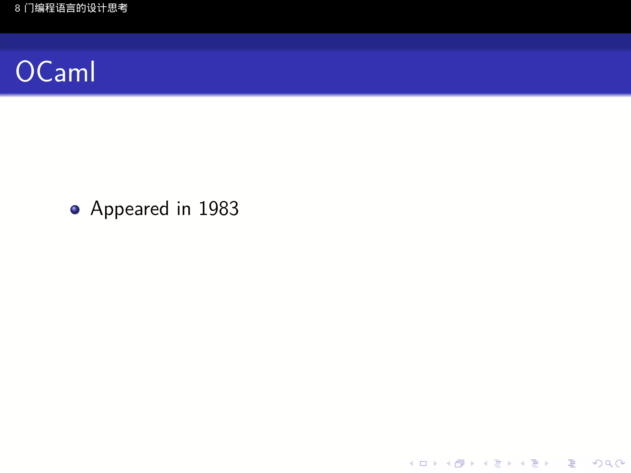8 门编程语言的设计思考

OCaml

Appeared in 1983

..

.
..

.
..

.

. . . . . . . . . . . .
.. .. .. .. .. .. .. .. .. .. .. .. ..

.
..

.
..

.
..

.
..

.

 