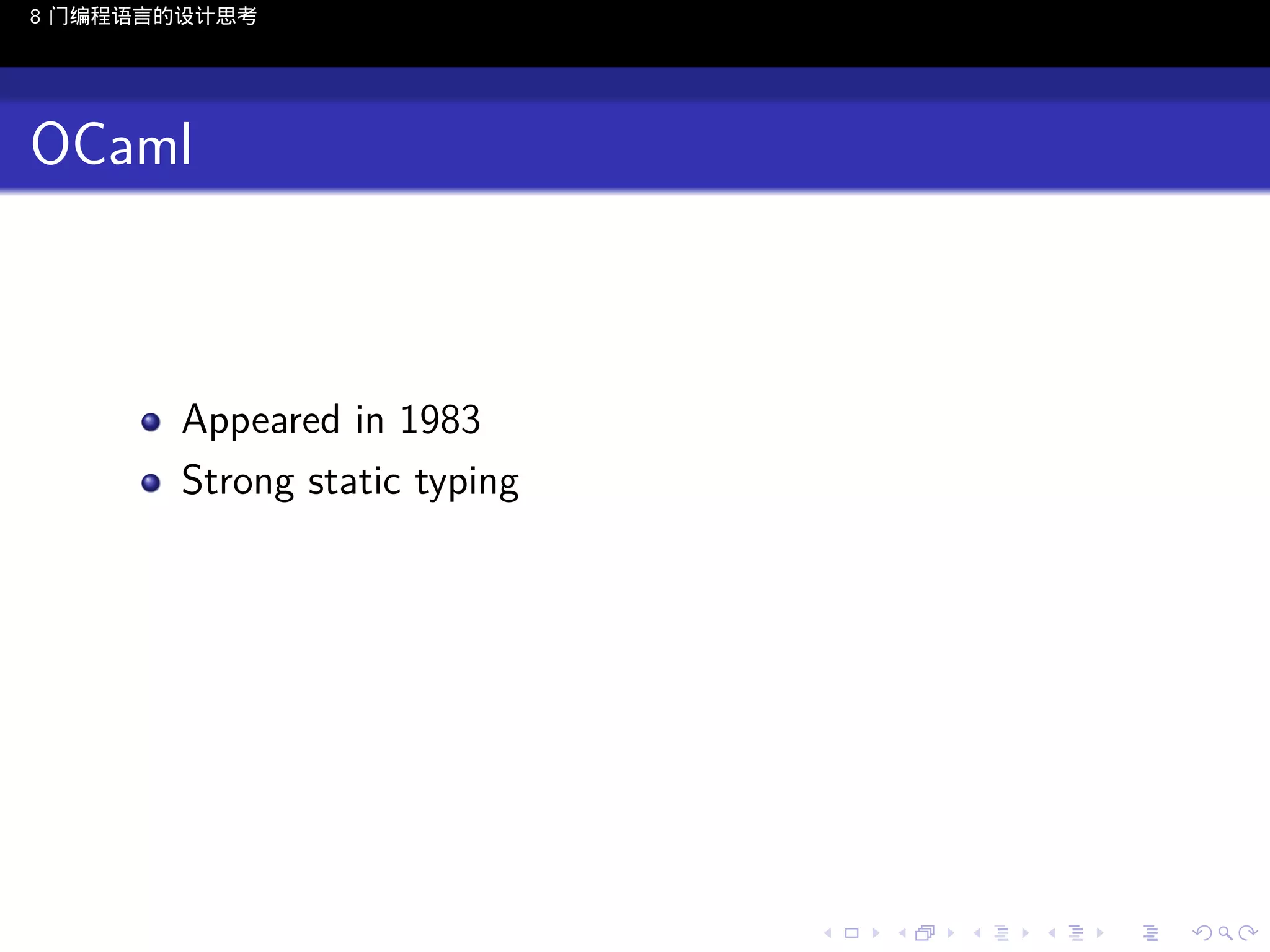 8 门编程语言的设计思考

OCaml

Appeared in 1983
Strong static typing

..

.
..

.
..

.

. . . . . . . . . . . .
.. .. .. .. .. .. .. .. .. .. .. .. ..

.
..

.
..

.
..

.
..

.

 