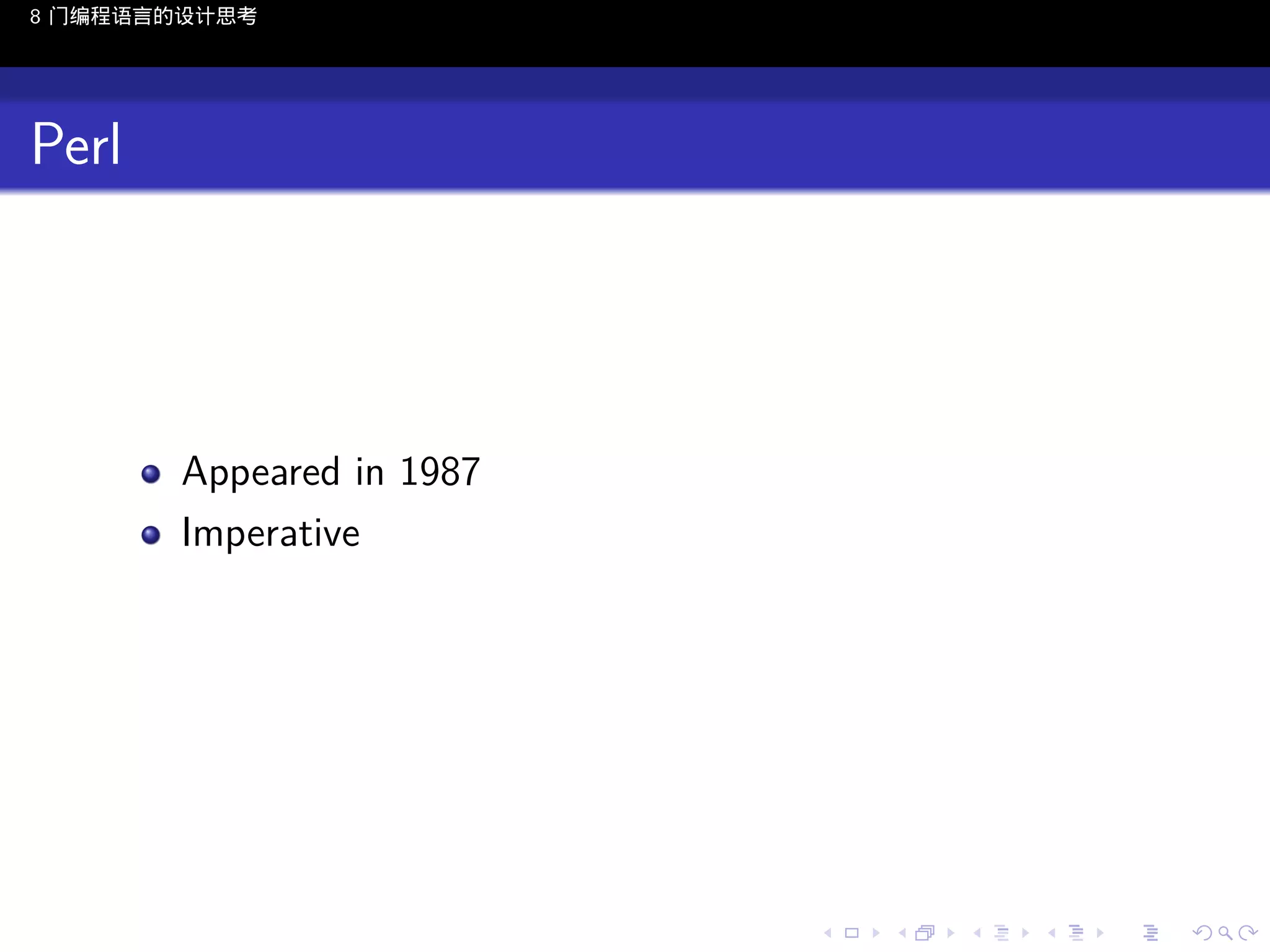 8 门编程语言的设计思考

Perl

Appeared in 1987
Imperative

..

.
..

.
..

.

. . . . . . . . . . . .
.. .. .. .. .. .. .. .. .. .. .. .. ..

.
..

.
..

.
..

.
..

.

 
