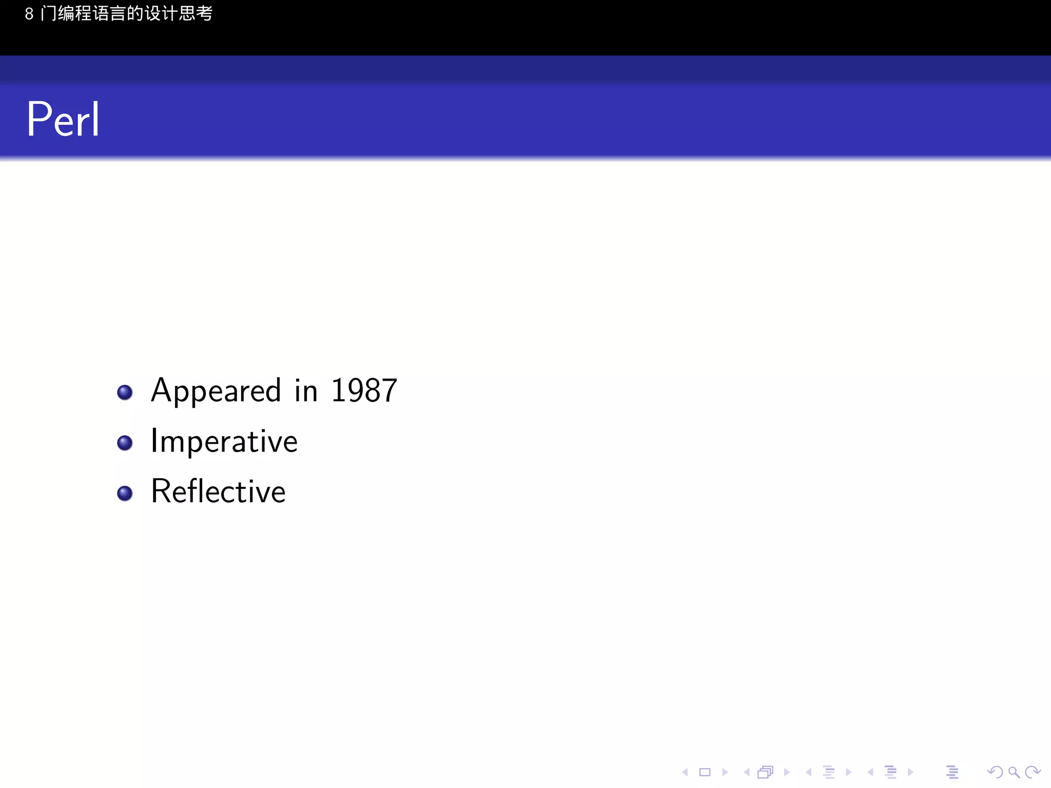 8 门编程语言的设计思考

Perl

Appeared in 1987
Imperative
Reﬂective

..

.
..

.
..

.

. . . . . . . . . . . .
.. .. .. .. .. .. .. .. .. .. .. .. ..

.
..

.
..

.
..

.
..

.

 