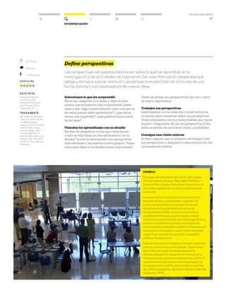 DT para educadores
45
Interpretación
Define perspectivas
Las perspectivas son expresiones breves sobre lo que han aprendido en la
investigación y las actividades de inspiración. Son esa información inesperada que
obliga a sentarse y poner atención. Las perspectivas permiten ver el mundo de una
forma distinta y son catalizadores de nuevas ideas.
Seleccionen lo que les sorprendió
Miren las categorías y los temas y elijan la infor-
mación que encuentren más sorprendente, intere-
sante o que valga la pena retomar. ¿Qué cosa que no
les había pasado antes aprendieron?, ¿qué encon-
traron más inspirador?, ¿qué gatilló la mayor parte
de las ideas?
Vinculen los aprendizajes con su desafío
Revisen las preguntas con las que comenzaron:
¿cómo se relacionan los descubrimientos con su
desafío? Acoten la información a las perspectivas
más relevantes y encuentren nuevos grupos. Prepá-
rense para dejar ir los detalles menos importantes.
Traten de limitar sus perspectivas a las tres o cinco
de mayor importancia.
Trabajen sus perspectivas
Experimenten con la redacción y la estructura de
la oración para comunicar mejor sus perspectivas.
Creen enunciados cortos y memorizables que vayan
al grano. Asegúrense de que las perspectivas trans-
mitan el sentido de una nueva visión o posibilidad.
Consigan una visión externa
Inviten a alguien que no sea parte del equipo a leer
sus perspectivas y chequeen si tiene resonancia con
una audiencia externa.
	 45–90 Min.
	 Reflexivo
	 2–3 Personas
Dificultad
esto te da
Perspectivas que
comunican de
manera concisa los
aprendizajes de tu
investigación.
ten en mente
No todas las perspec-
tivas son información
completamente
nueva. Con frecuencia
encontrarás cosas
que ya sabías, pero
tu investigación te
puede haber dado una
nueva visión. No seas
tímido en recordar las
historias.
Ejemplo
Un equipo de educadores del Centro de Estudios
Profesionales Avanzados “Blue Valley” (CAPS), en
Overland Park, Kansas, tenía el reto de publicitar su
oferta de programas en un edificio recientemente
construido.
El equipo salió a vincularse con miembros de las
escuelas locales, universidades y negocios. En
el proceso descubrieron la perspectiva de que
los padres son los guardianes del tiempo de
los estudiantes. Si bien no era un conocimiento
completamente nuevo, ayudó al equipo a darse
cuenta de que esto afectaba de manera significativa
el modo en que debían promover sus programas.
Como resultado, decidieron redefinir el mercado para
focalizarse en los padres, cuya principal necesidad,
según lo que aprendieron, era sentir que podían
confiar en la experiencia.
“Descubrimos que en realidad ver es creer cuando se
trata de comunicarse con los padres. Organizamos
recorridos mensuales y jornadas de puertas
abiertas para permitir que pudieran conocer por sí
mismos en qué consistía la experiencia de CAPS. El
replanteamiento de nuestro marketing disparó las
inscripciones en un 42% y llenó el edificio con más
de 1000 estudiantes” dijo Scott Kreshel, líder del
equipo de CAPS.
 