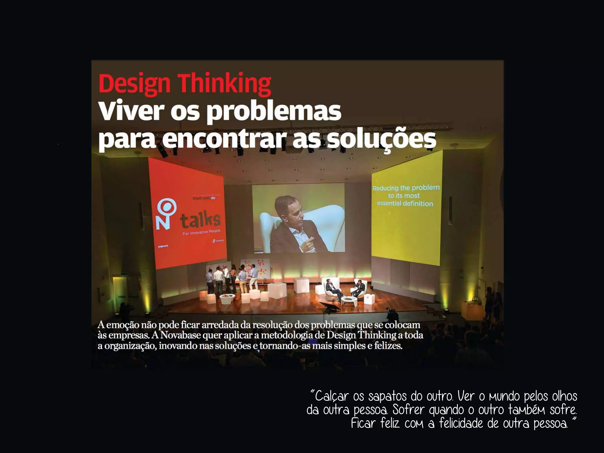 “Calçar os sapatos do outro. Ver o mundo pelos olhos
da outra pessoa. Sofrer quando o outro também sofre.
Ficar feliz com a felicidade de outra pessoa. ”
 