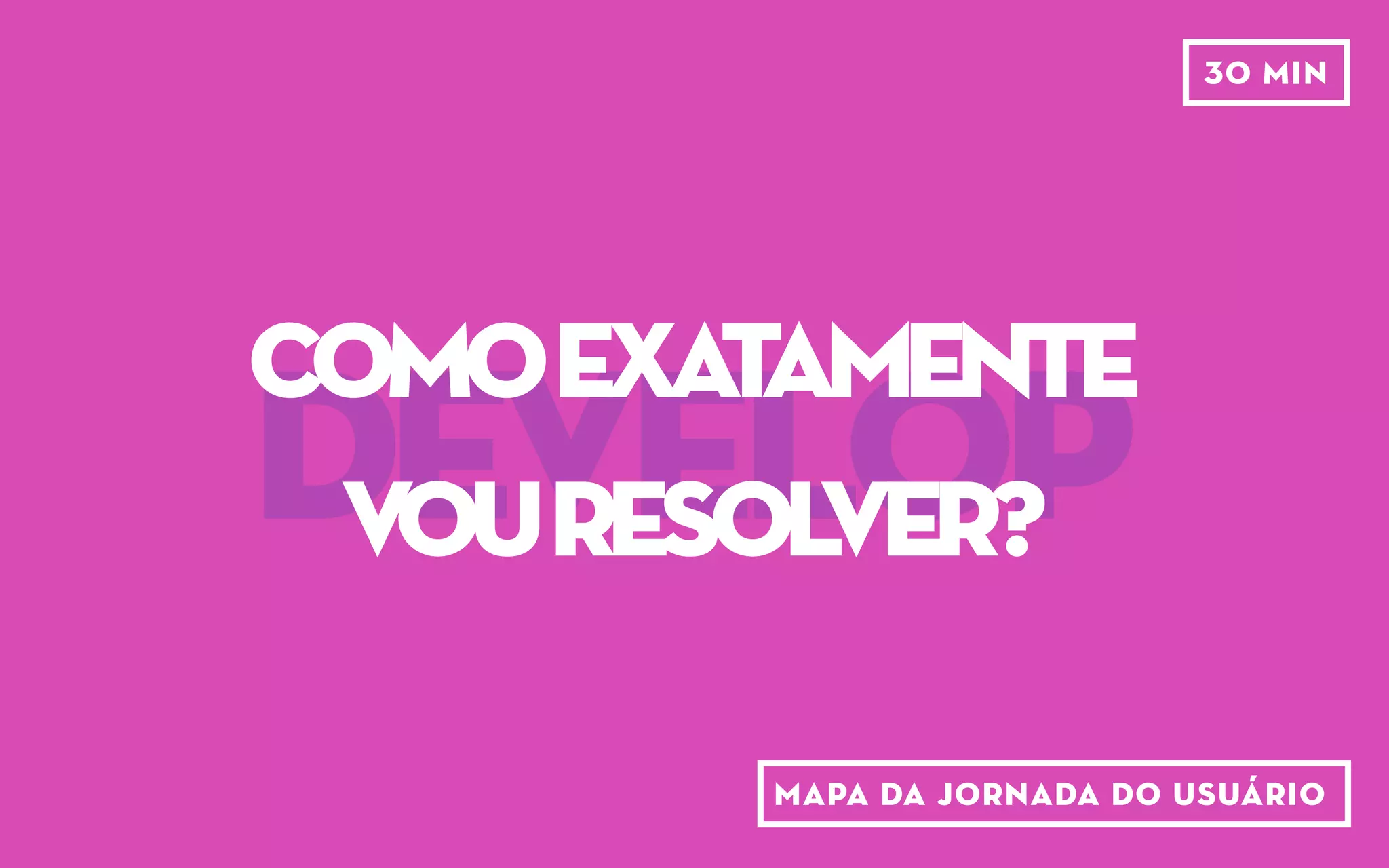 DEFINE
qualénossa
propostadevalor?
pitch5w2h
 