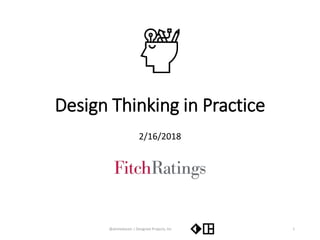 Design Thinking in Practice
2/16/2018
@ahmedavais | Designed Projects, Inc 1
 