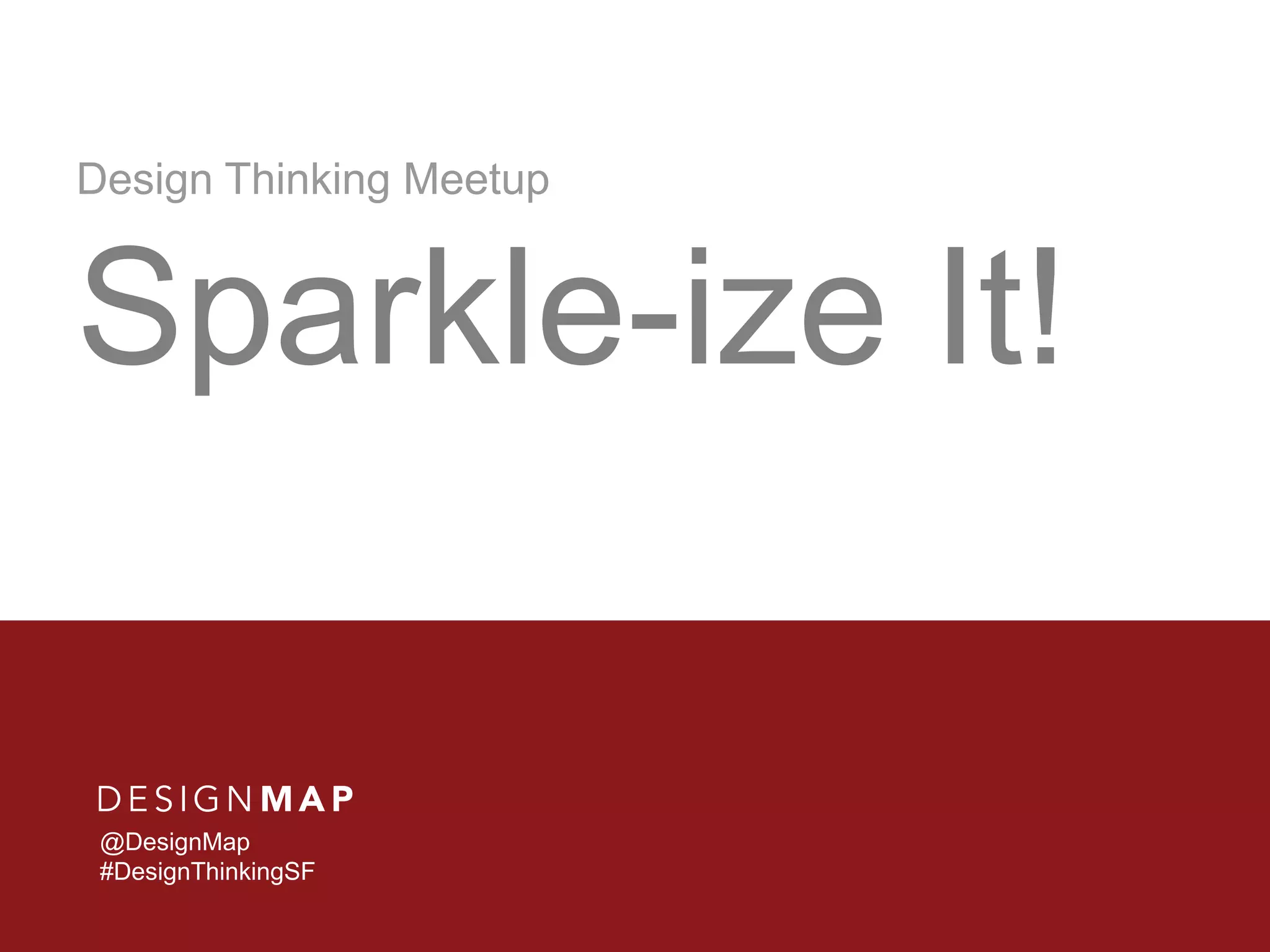 Design Thinking Meetup Sparkle ize It or What To Do When You Get A 