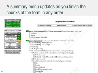 A summary menu updates as you finish the
chunks of the form in any order
40
 