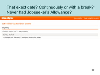 That exact date? Continuously or with a break?
Never had Jobseeker’s Allowance?
29
 