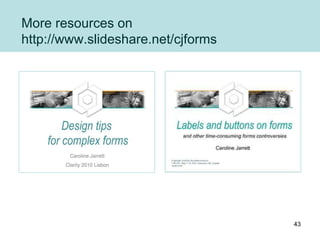 More resources on
http://www.slideshare.net/cjforms
43
 
