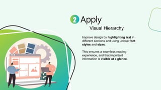 Apply
Visual Hierarchy
2
Improve design by highlighting text in
different sections and using unique font
styles and sizes.
This ensures a seamless reading
experience, and that important
information is visible at a glance.