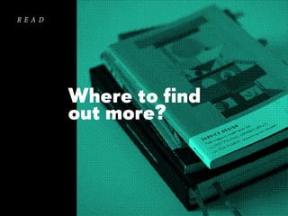read

Where to find
out more?

 