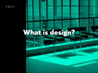 tell

What is design?

 