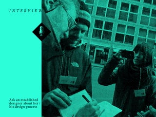 interview

Ask an established
designer about her /
his design process

 