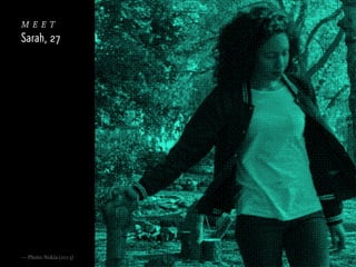 meet
Sarah, 27

— Photo: Nokia (2013)

 