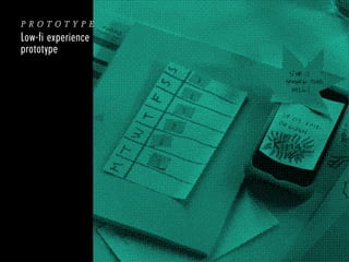 prototype
Low-fi experience
prototype

 