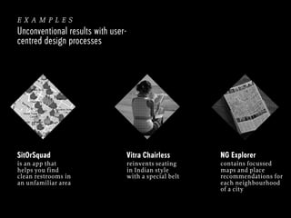 examples
Unconventional results with usercentred design processes

SitOrSquad

Vitra Chairless

NG Explorer

is an app tha...