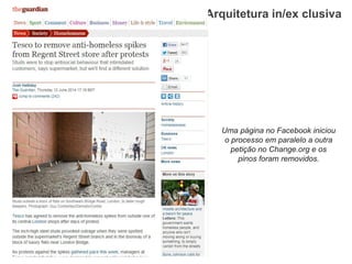 Arquitetura in/ex clusiva 
Uma página no Facebook iniciou o processo em paralelo a outra petição no Change.org e os pinos foram removidos.  