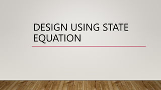 DESIGN USING STATE
EQUATION
 