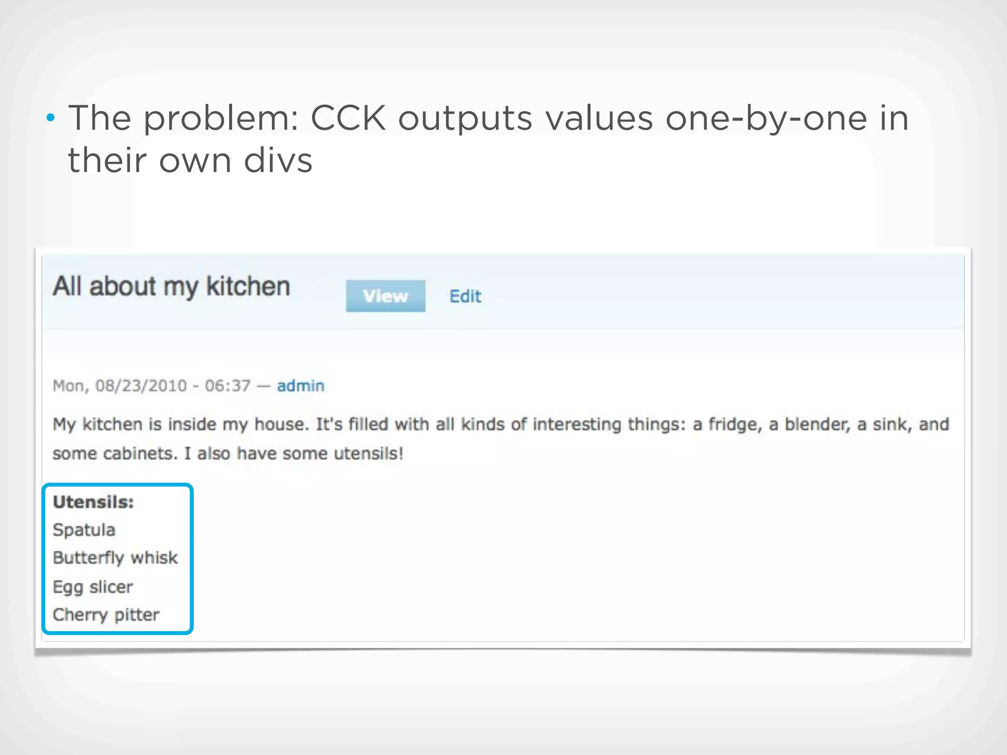 • The problem: CCK outputs values one-by-one in
 their own divs
 