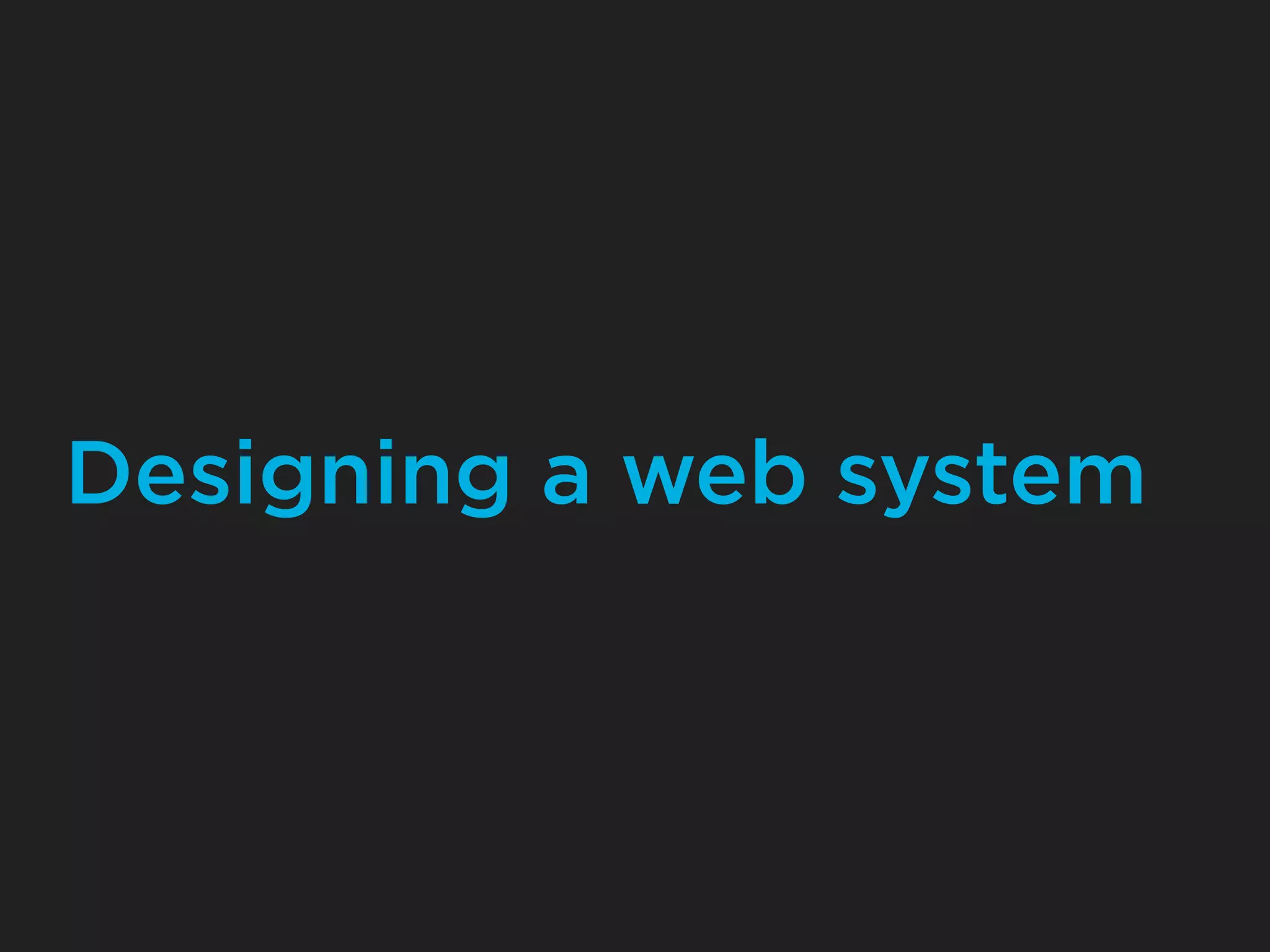 Designing a web system
 