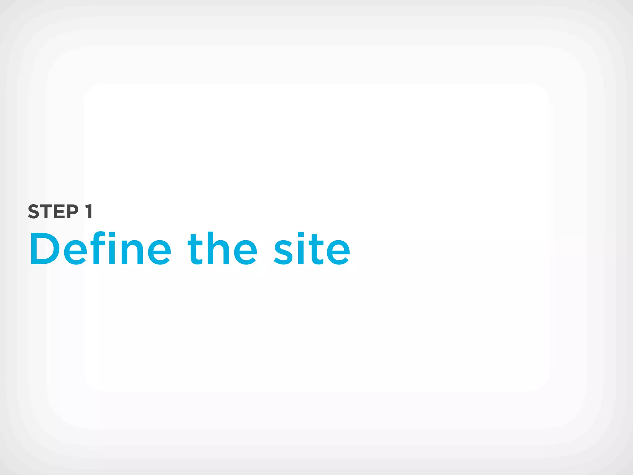 STEP 1

Deﬁne the site
 