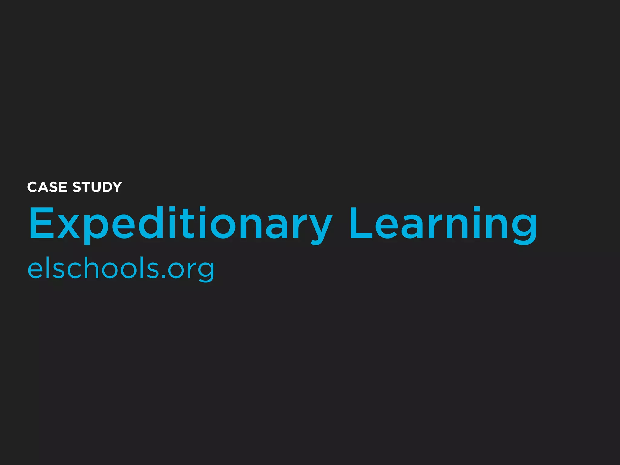 CASE STUDY


Expeditionary Learning
elschools.org
 