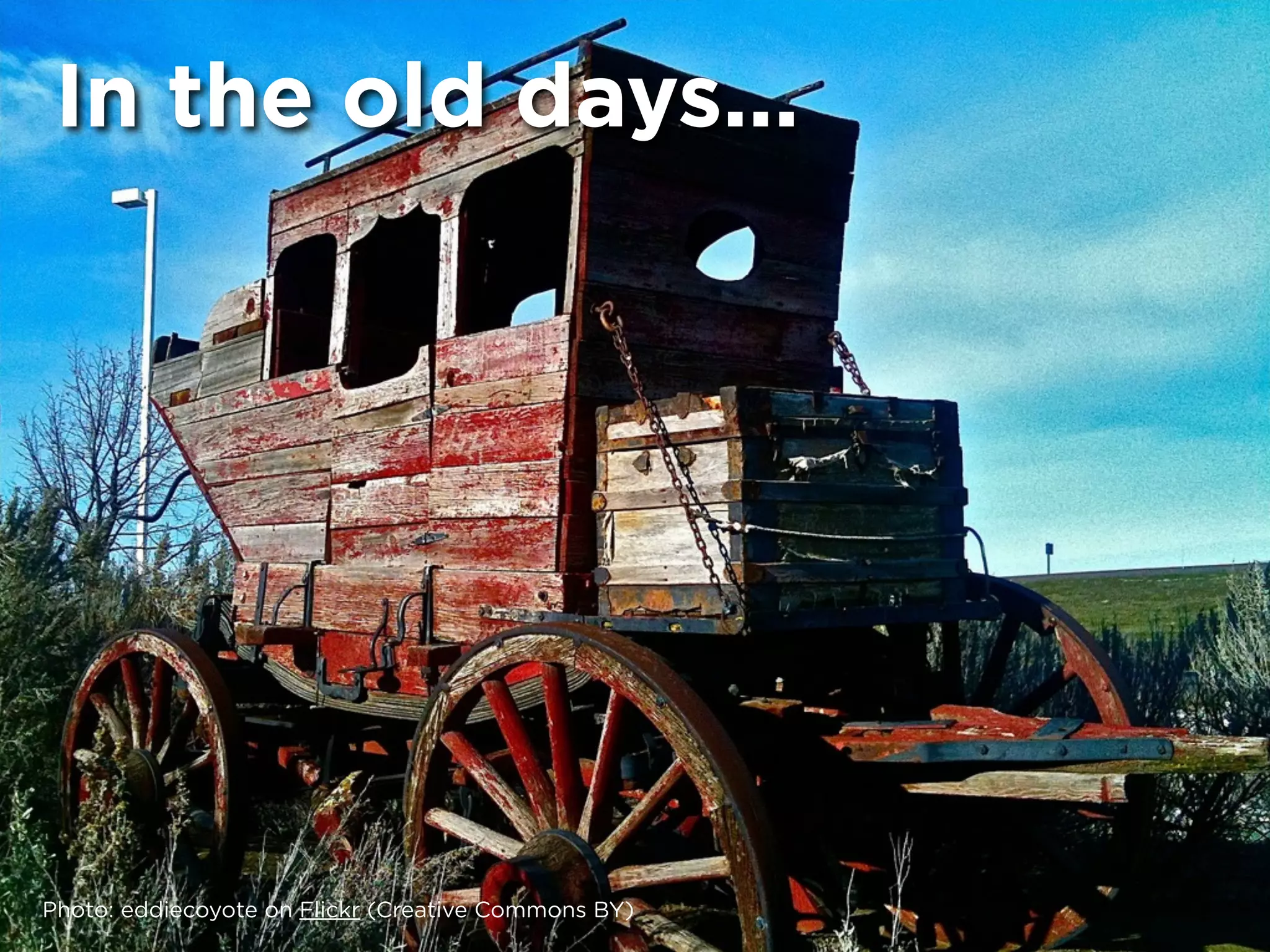 In the old days...




Photo: eddiecoyote on Flickr (Creative Commons BY)
 