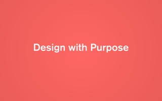 Design with Purpose
 