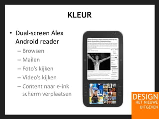 KLEURDual-screen Alex Android reader BrowsenMailenFoto’s kijkenVideo’s kijkenContent naar e-inkscherm verplaatsen