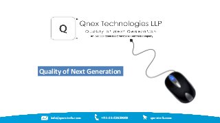 info@qnextech.com +91-44-42630600 qnextech.com
Quality of Next Generation
 