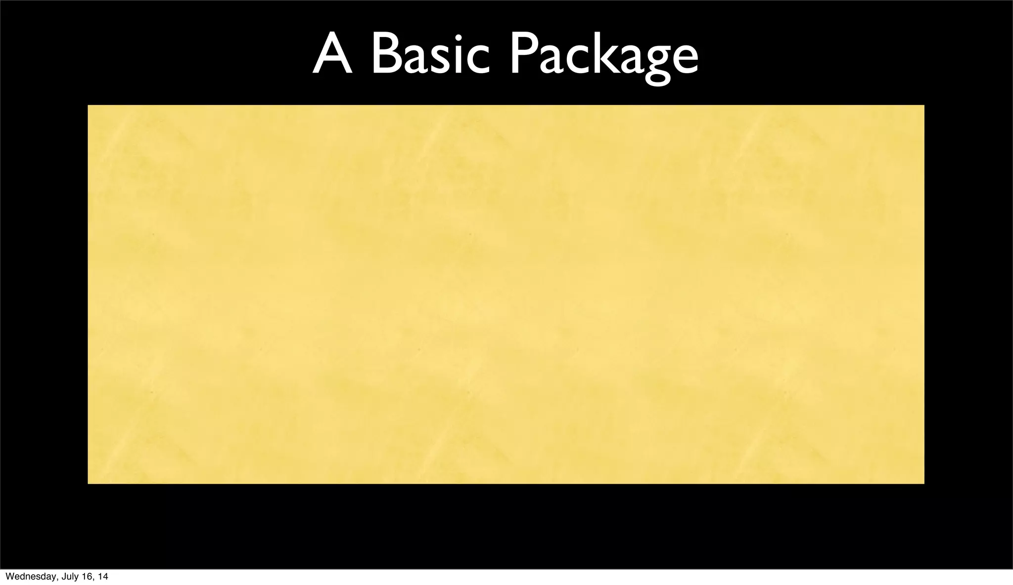 A Basic Package
Wednesday, July 16, 14
 