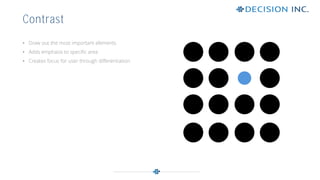 • Draw out the most important elements
• Adds emphasis to specific area
• Creates focus for user through differentiation
Contrast
 