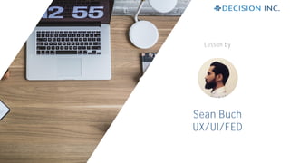 Sean Buch
UX/UI/FED
Lesson by
 