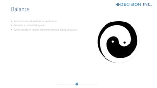 • Aids structure of website or application
• Sustains a consistent layout
• Gives priority to certain elements without losing structure
Balance
 