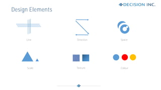Line
Design Elements
Space
Scale Texture Colour
Direction
 