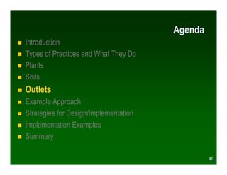 Agenda
Introduction
Types of Practices and What They Do
Plants
Soils
Outlets
Example Approach
Strategies for Design/Implementation
Implementation Examples
Summary

                                                 35
                                                35
 