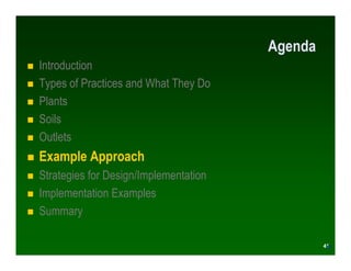 Agenda
Introduction
Types of Practices and What They Do
Plants
Soils
Outlets
Example Approach
Strategies for Design/Implementation
Implementation Examples
Summary

                                                 41
                                                41
 