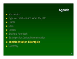 Agenda
Introduction
Types of Practices and What They Do
Plants
Soils
Outlets
Example Approach
Strategies for Design/Implementation
Implementation Examples
Summary

                                                 53
                                                53
 