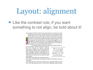 Layout: alignment
Like the contrast rule, if you want
something to not align, be bold about it!
 