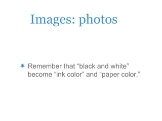 Images: photos
Remember that “black and white”
become “ink color” and “paper color.”
 