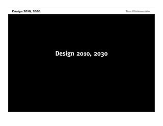 Horizon Projects 2030
 Design 2010, Workshop                       Tom Klinkowstein




                         Design 2010, 2030
 