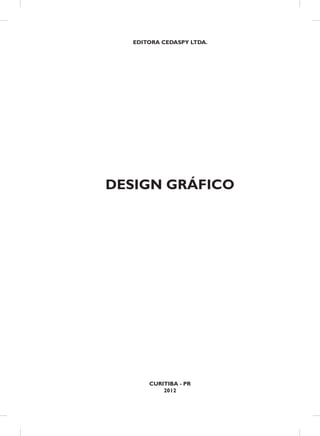 EDITORA CEDASPY LTDA.

DESIGN GRÁFICO

CURITIBA - PR
2012

 