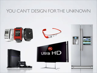 YOU CAN’T DESIGN FORTHE UNKNOWN
 