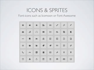ICONS & SPRITES
Font-icons such as Icomoon or Font Awesome
 