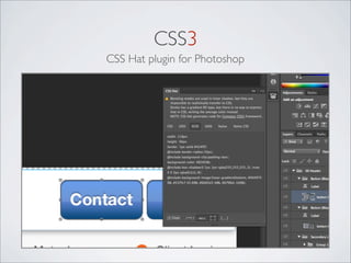 CSS3
CSS Hat plugin for Photoshop
 