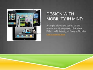 DESIGN WITH
MOBILITY IN MIND
A simple slideshow based on the
master capstone project of Andrea
Dillard, a University of Oregon Scholar
Click to access full article
 