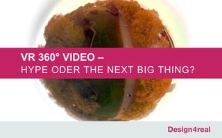 VR 360° VIDEO –
HYPE ODER THE NEXT BIG THING?
 