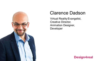Clarence Dadson
Virtual Reality Evangelist,
Creative Director,
Animation Designer,
Developer
 