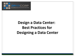 Design a Data Center:  Best Practices for  Designing a Data Center 