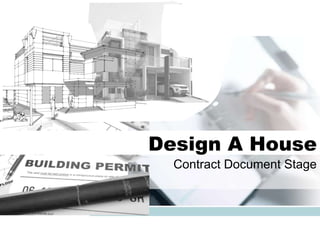 Contract Document Stage
Design A House
 